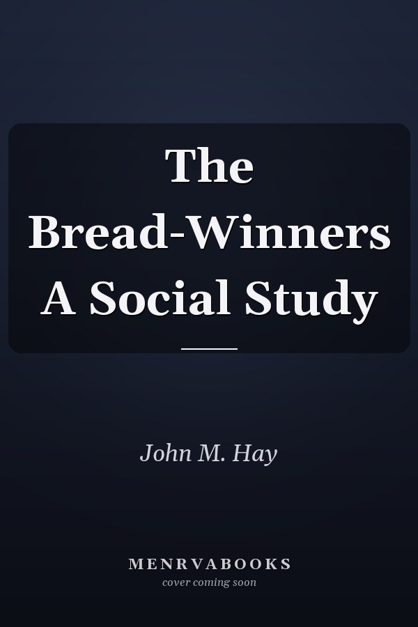The Bread-Winners A Social Study