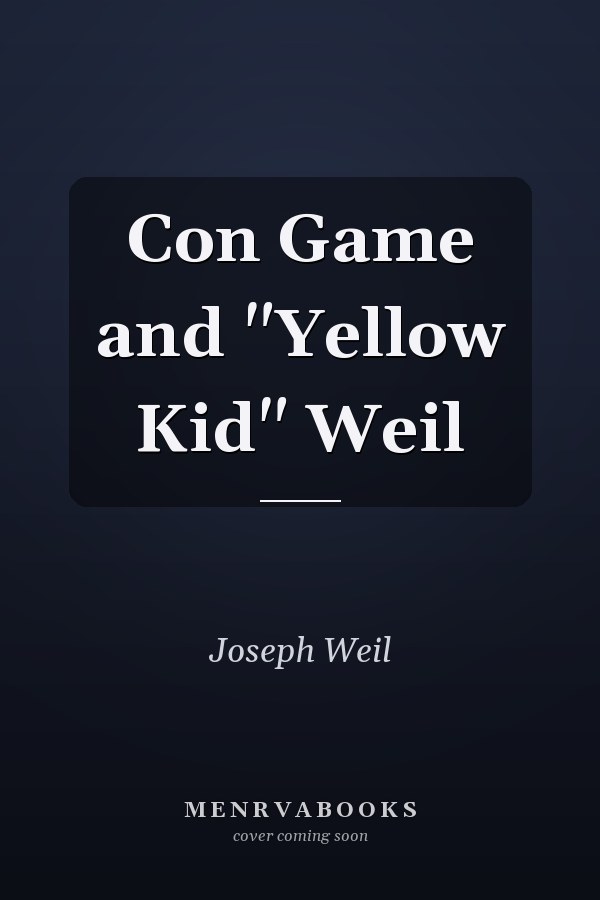 Con Game and "Yellow Kid" Weil