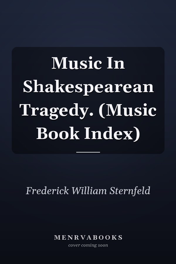 Music In Shakespearean Tragedy. (Music Book Index)