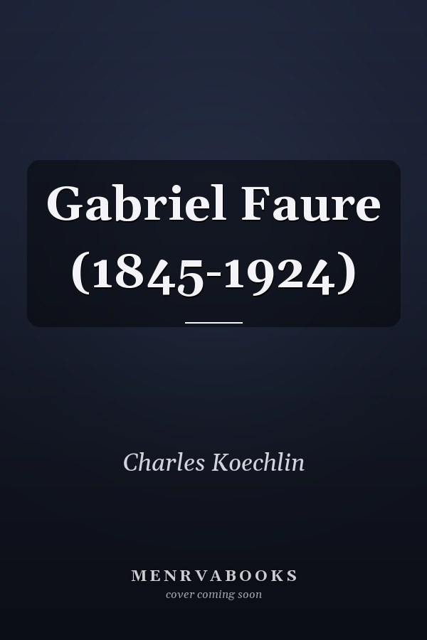 Gabriel Faure (1845-1924)