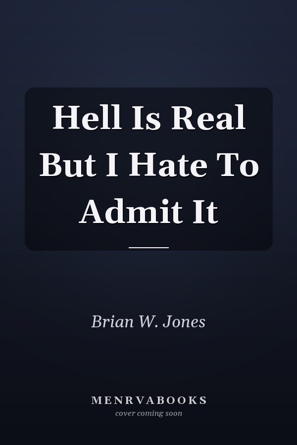 Hell Is Real But I Hate to Admit It