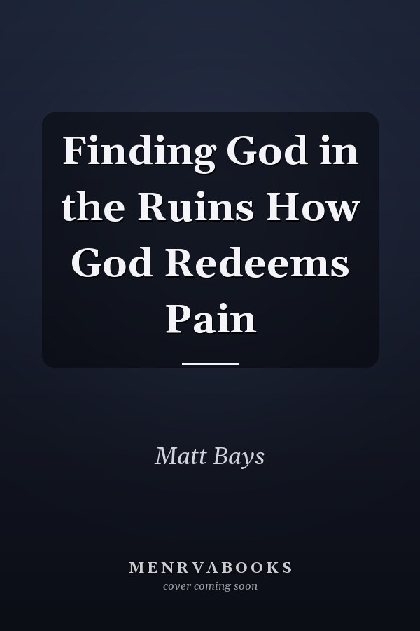 Finding God in the Ruins How God Redeems Pain