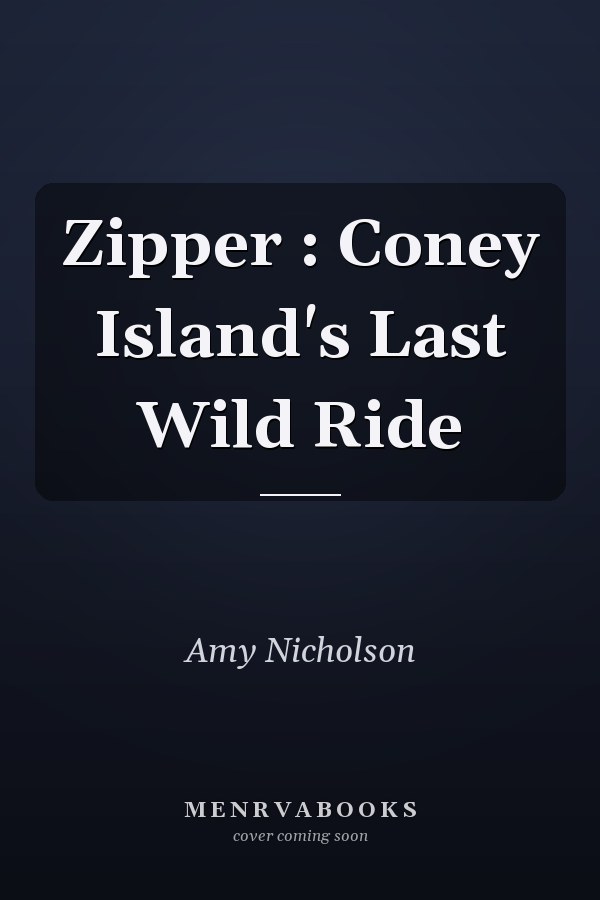 Zipper : Coney Island's Last Wild Ride