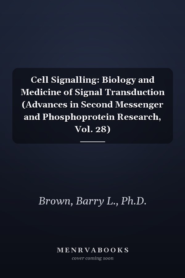 Cell Signalling: Biology and Medicine of Signal Transduction (Advances in Second Messenger and Phosphoprotein Research, Vol. 28)