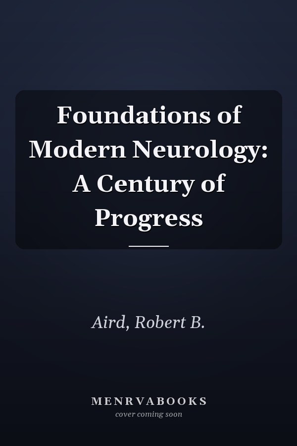 Foundations of Modern Neurology: A Century of Progress