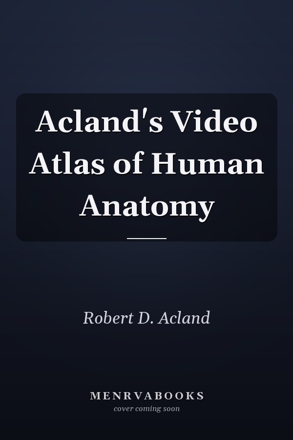 Acland's Video Atlas of Human Anatomy