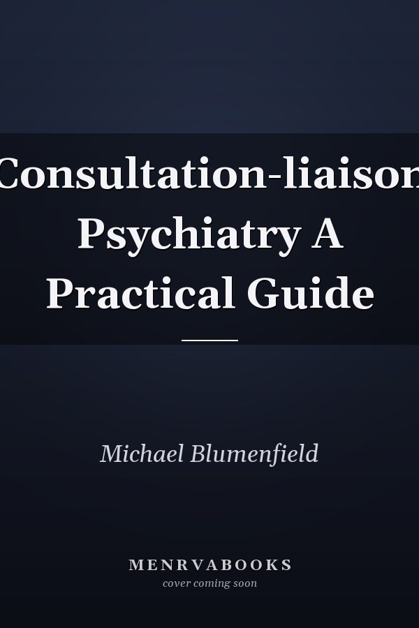 Consultation-liaison Psychiatry A Practical Guide