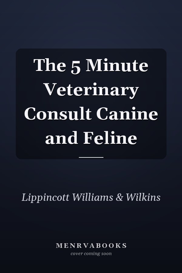 The 5 Minute Veterinary Consult Canine and Feline
