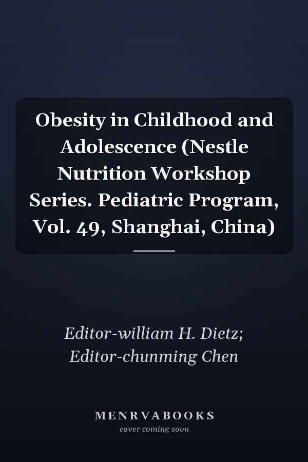Obesity in Childhood and Adolescence (Nestle Nutrition Workshop Series. Pediatric Program, Vol. 49, Shanghai, China)