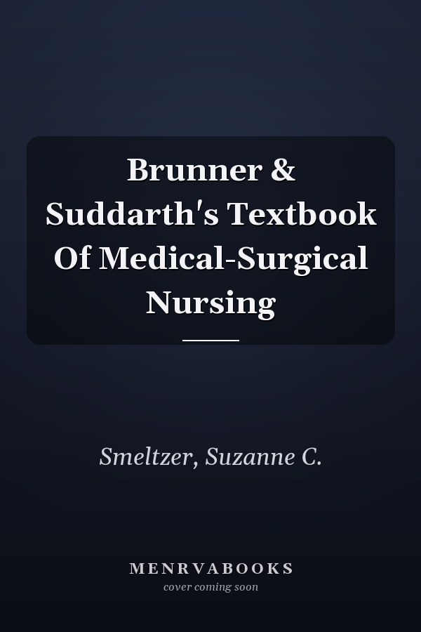 Brunner & Suddarth's Textbook Of Medical-Surgical Nursing