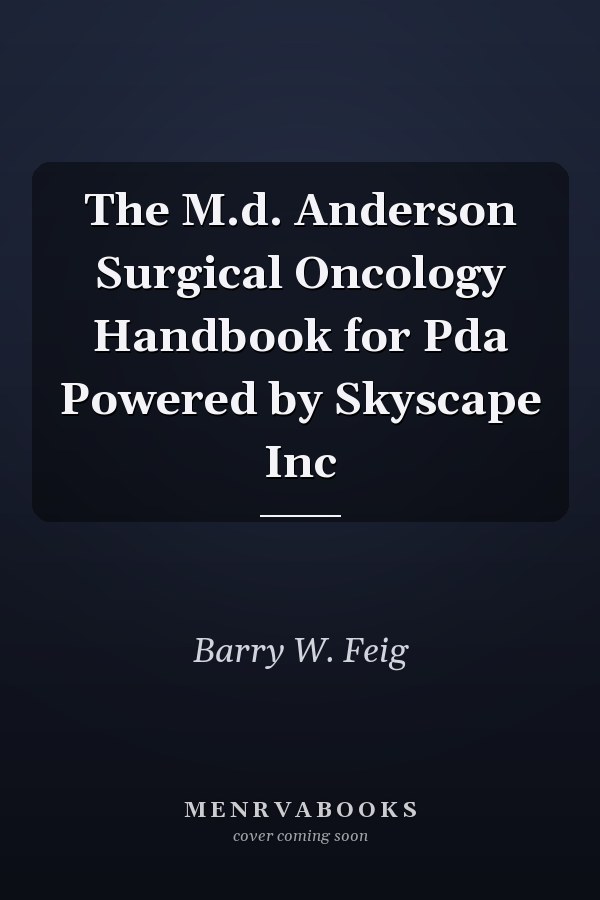The M.d. Anderson Surgical Oncology Handbook for Pda Powered by Skyscape Inc