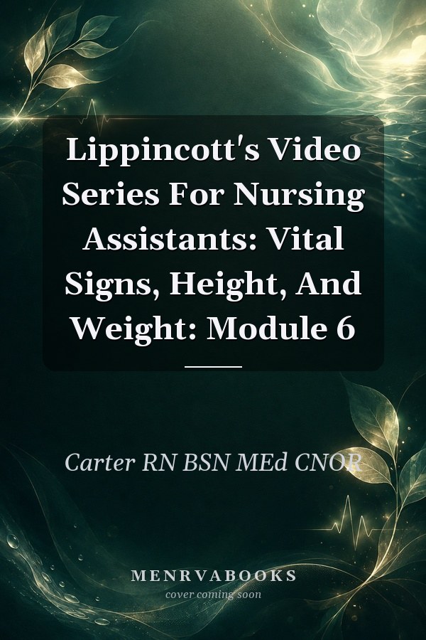 Lippincott's Video Series For Nursing Assistants: Vital Signs, Height, And Weight: Module 6
