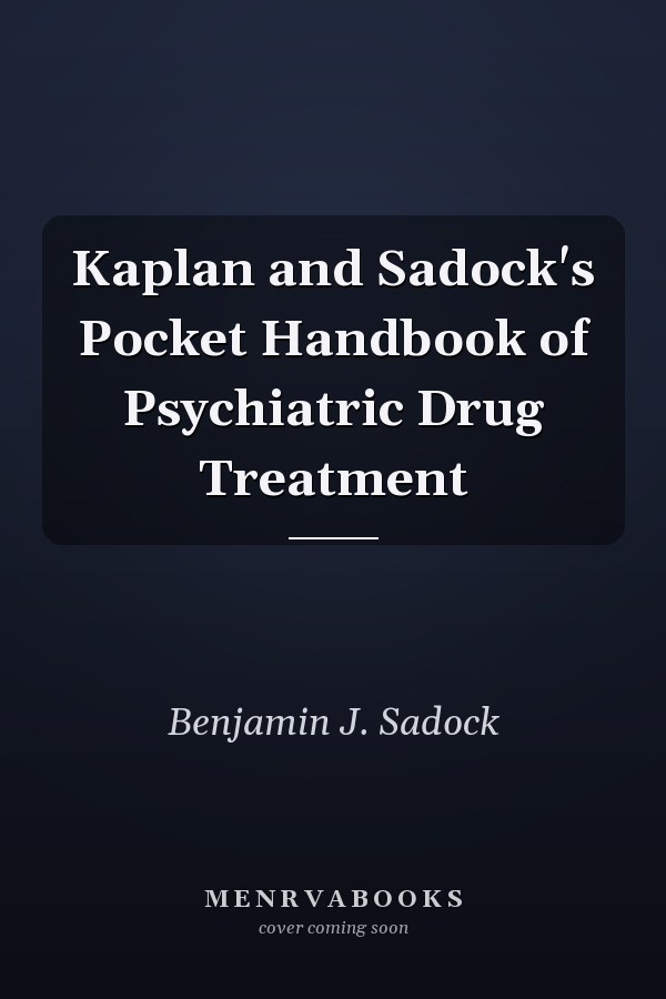 Kaplan and Sadock's Pocket Handbook of Psychiatric Drug Treatment