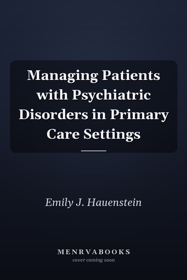 Managing Patients with Psychiatric Disorders in Primary Care Settings