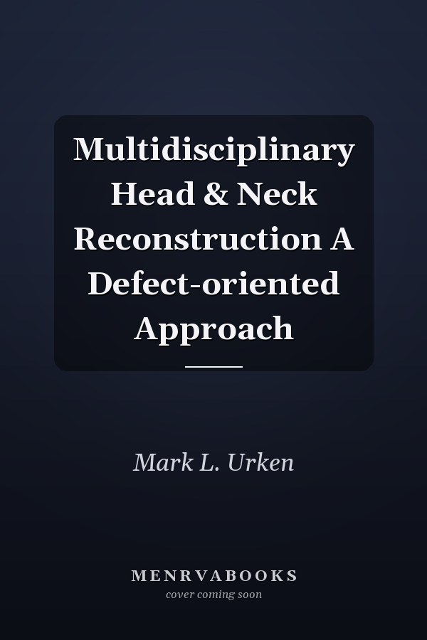 Multidisciplinary Head & Neck Reconstruction A Defect-oriented Approach