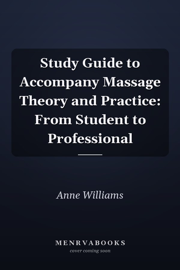 Study Guide to Accompany Massage Theory and Practice: From Student to Professional