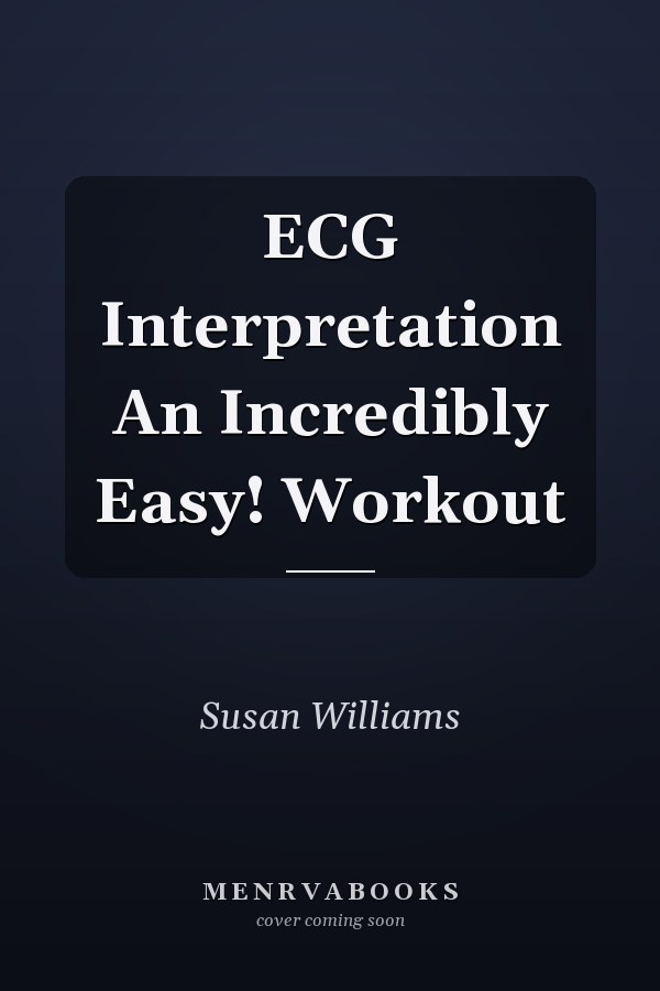 ECG Interpretation An Incredibly Easy! Workout