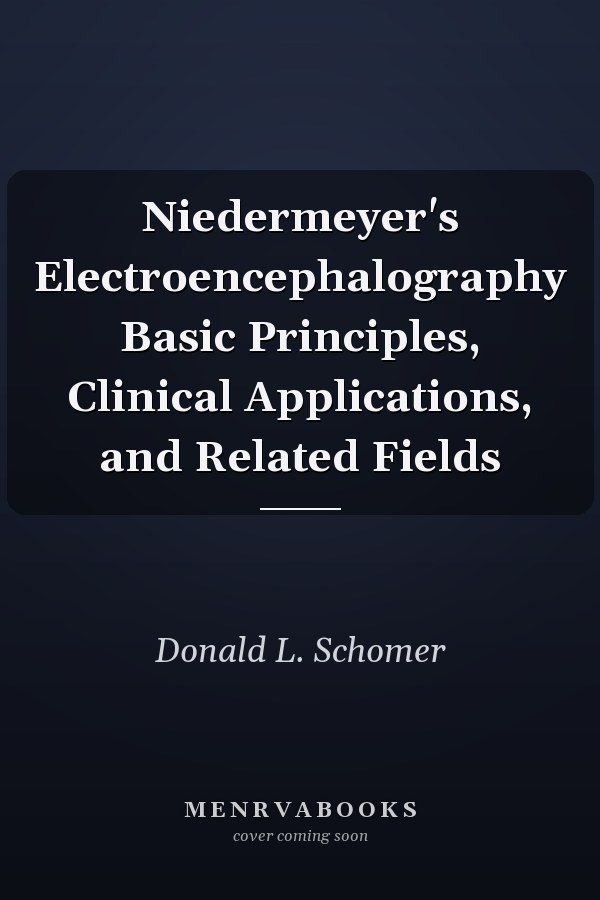 Niedermeyer's Electroencephalography Basic Principles, Clinical Applications, and Related Fields