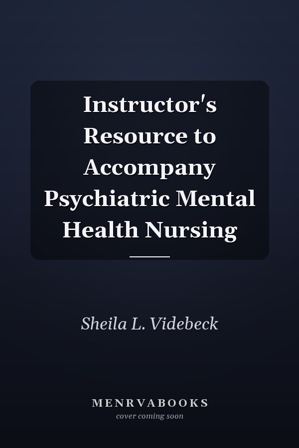 Instructor's Resource to Accompany Psychiatric Mental Health Nursing