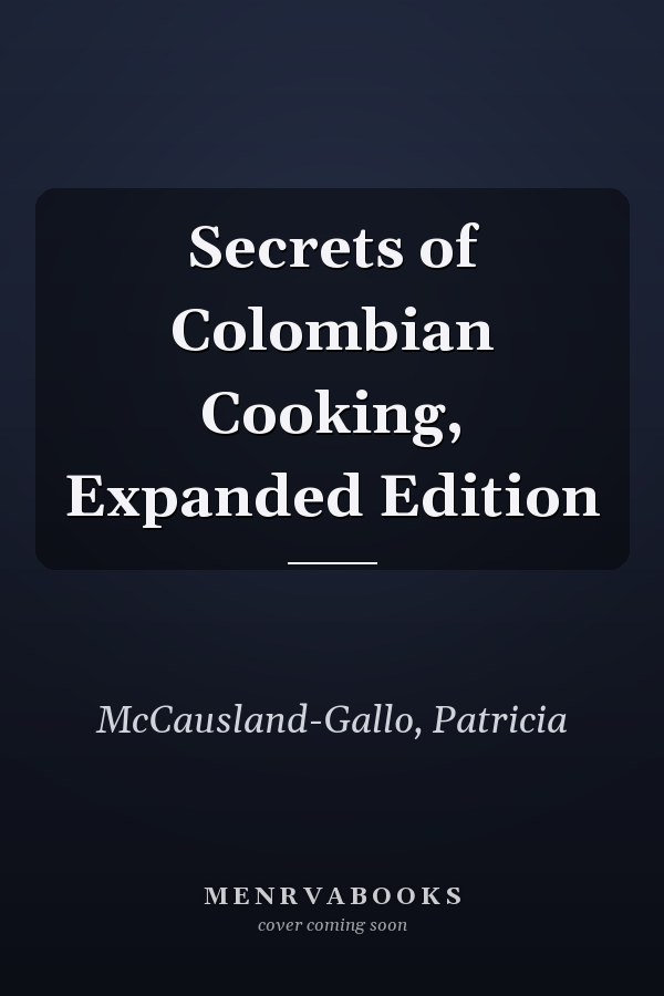 Secrets of Colombian Cooking, Expanded Edition