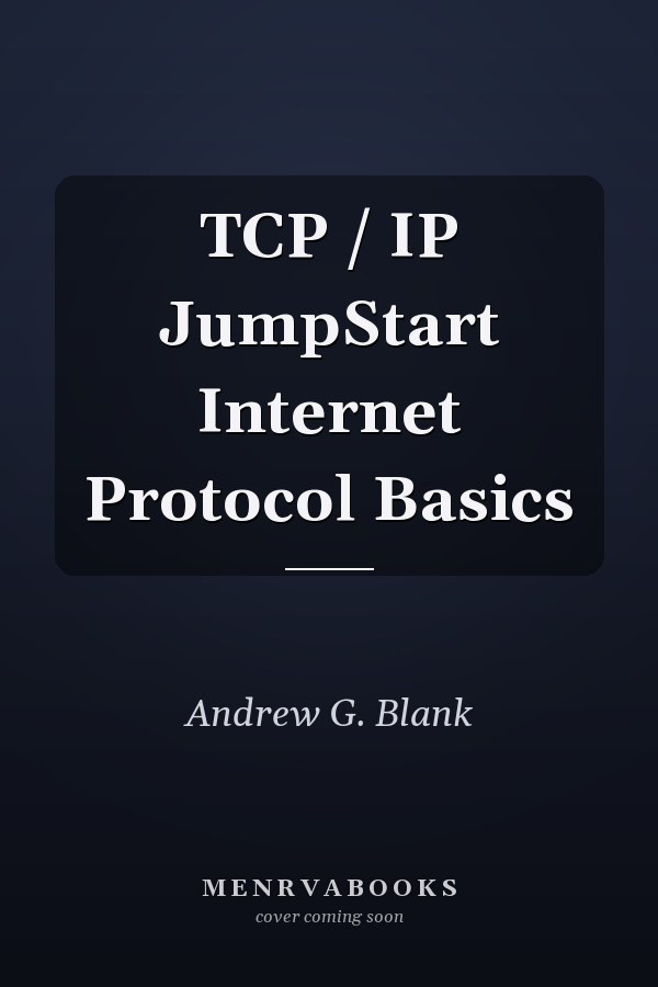 TCP / IP JumpStart Internet Protocol Basics