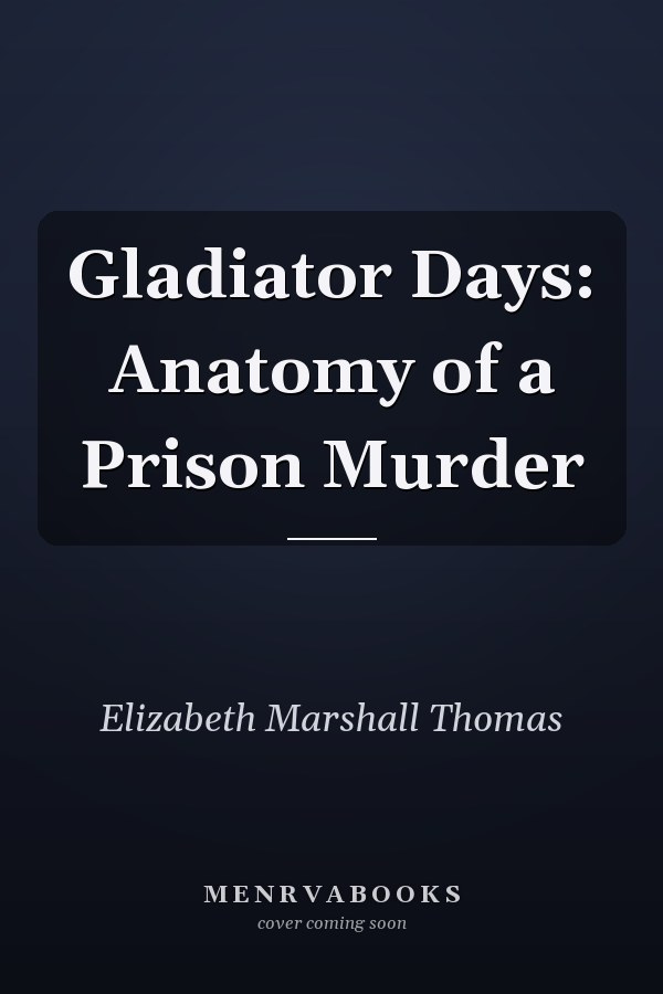 Gladiator Days: Anatomy of a Prison Murder