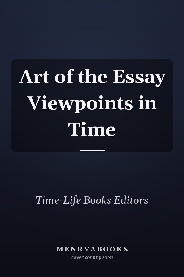 Art of the Essay Viewpoints in Time