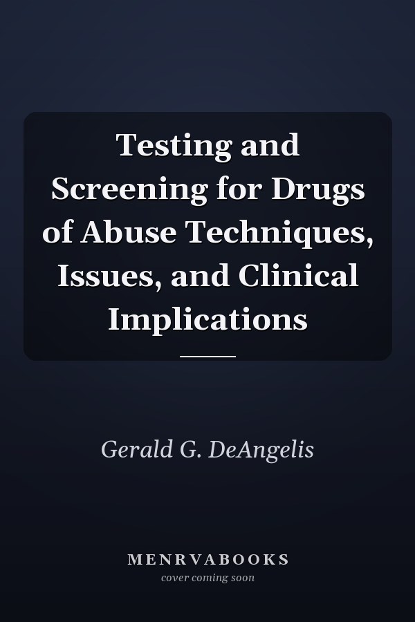 Testing and Screening for Drugs of Abuse Techniques, Issues, and Clinical Implications