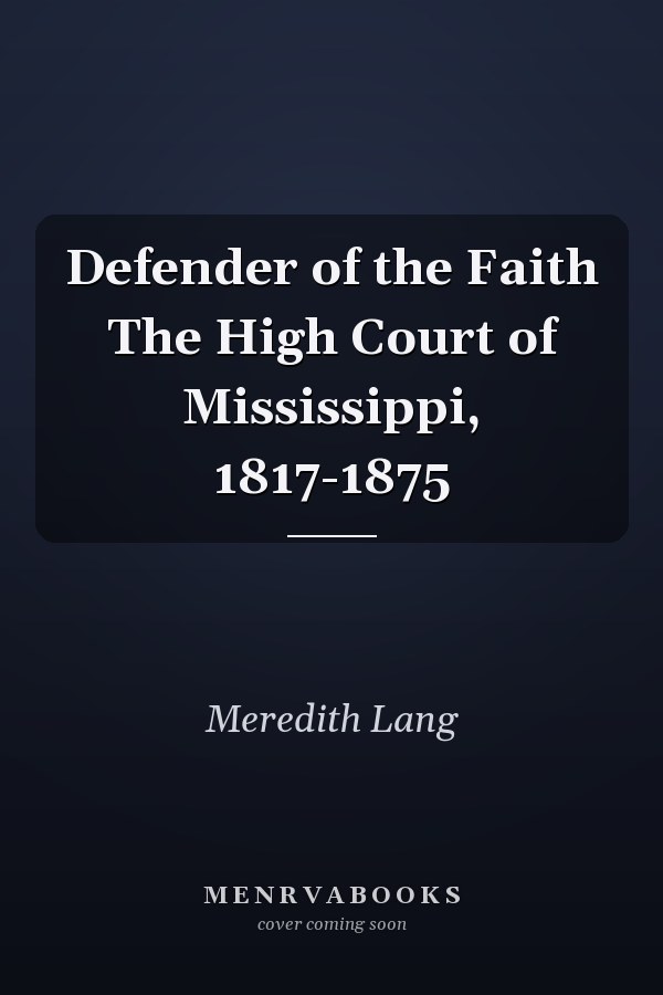 Defender of the Faith The High Court of Mississippi, 1817-1875