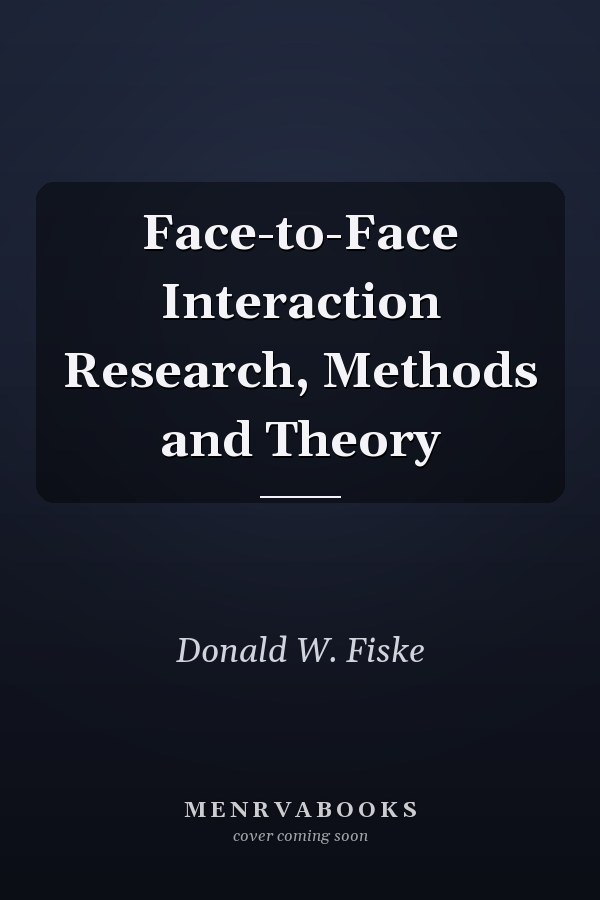 Face-to-Face Interaction Research, Methods and Theory