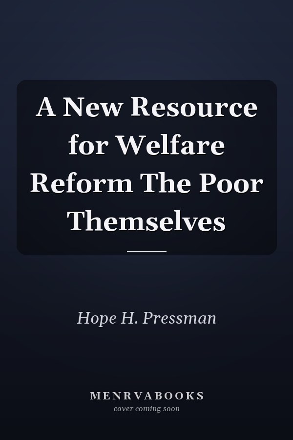 A New Resource for Welfare Reform The Poor Themselves