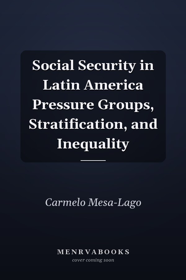 Social Security in Latin America Pressure Groups, Stratification, and Inequality