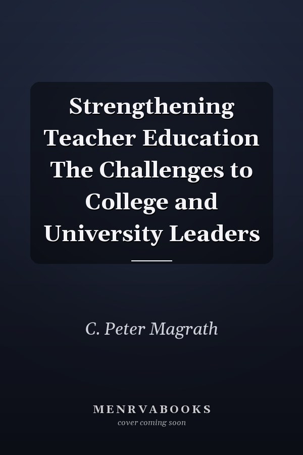 Strengthening Teacher Education The Challenges to College and University Leaders