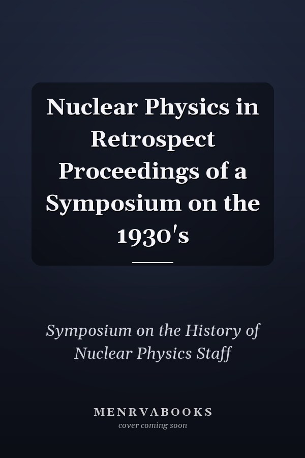 Nuclear Physics in Retrospect Proceedings of a Symposium on the 1930's