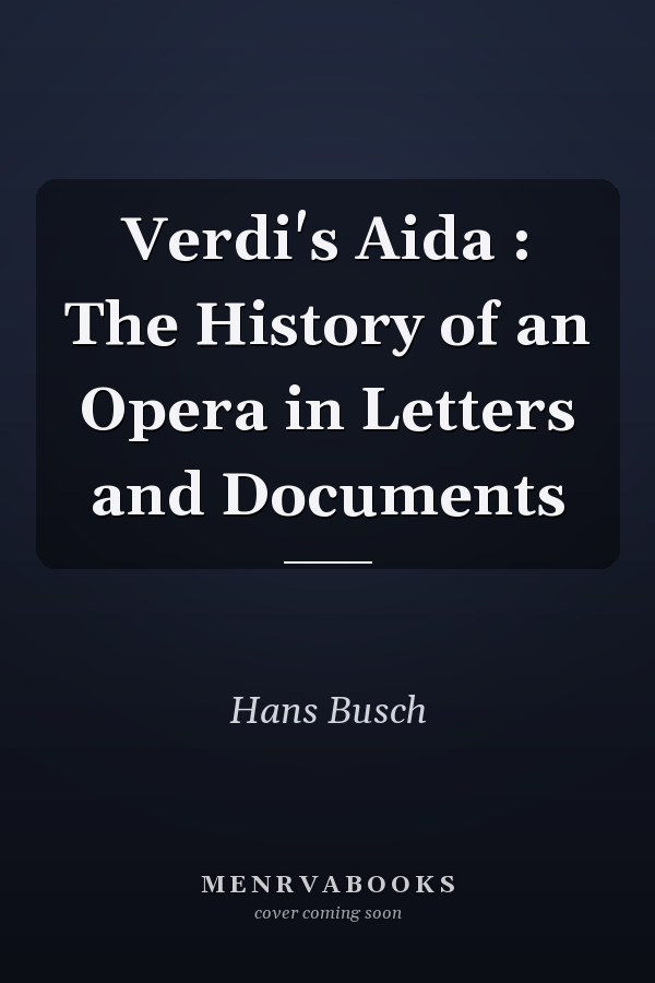Verdi's Aida : The History of an Opera in Letters and Documents