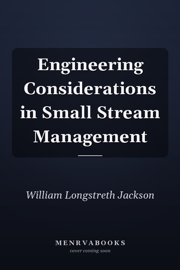 Engineering Considerations in Small Stream Management