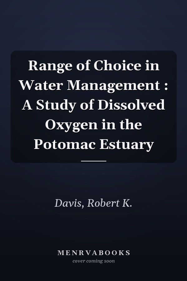 Range of Choice in Water Management : A Study of Dissolved Oxygen in the Potomac Estuary