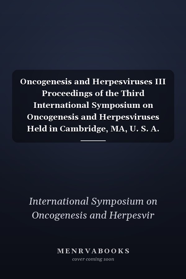 Oncogenesis and Herpesviruses III Proceedings of the Third International Symposium on Oncogenesis and Herpesviruses Held in Cambridge, MA, U. S. A. 25-29 July 1977
