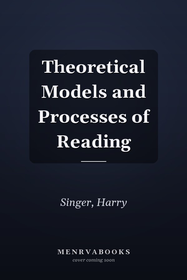 Theoretical Models and Processes of Reading