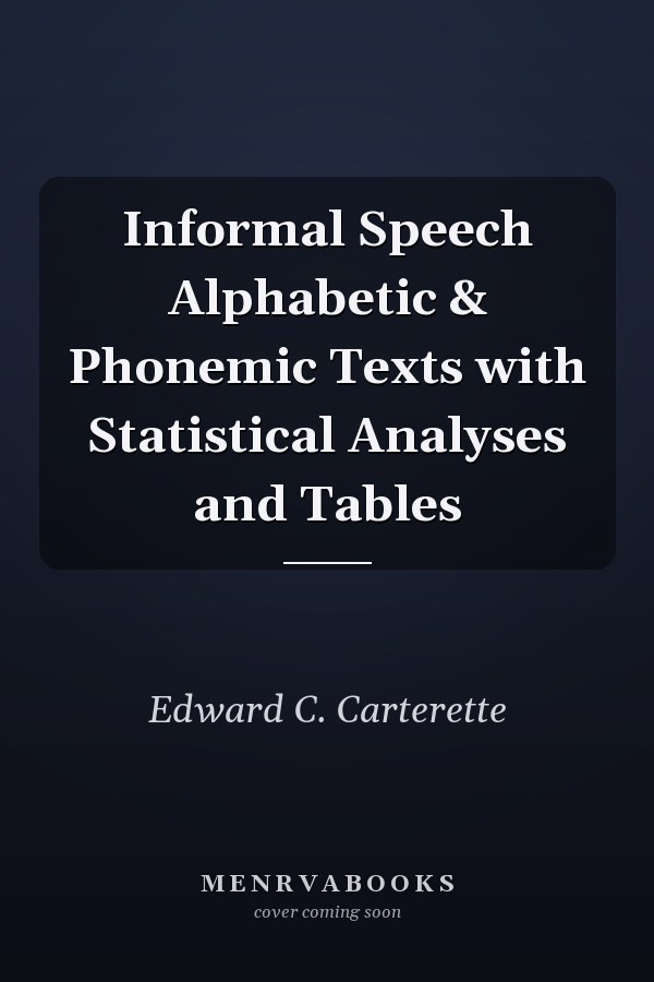 Informal Speech Alphabetic & Phonemic Texts with Statistical Analyses and Tables