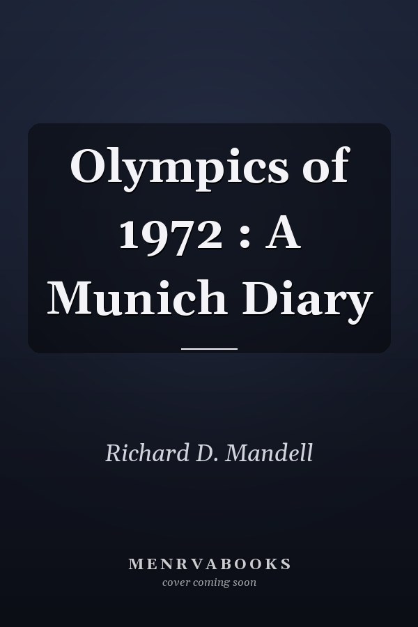Olympics of 1972 : A Munich Diary