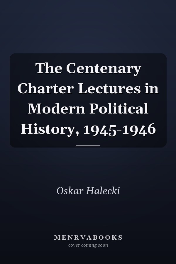 The Centenary Charter Lectures in Modern Political History, 1945-1946