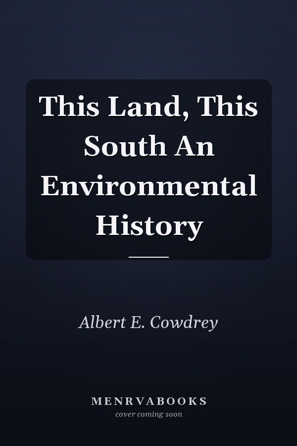This Land, This South An Environmental History