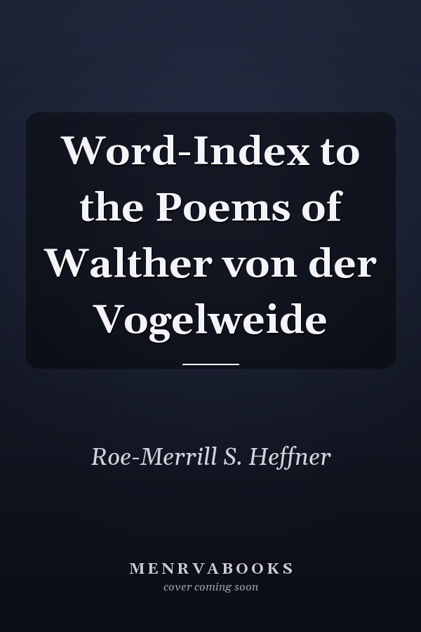 Word-Index to the Poems of Walther von der Vogelweide