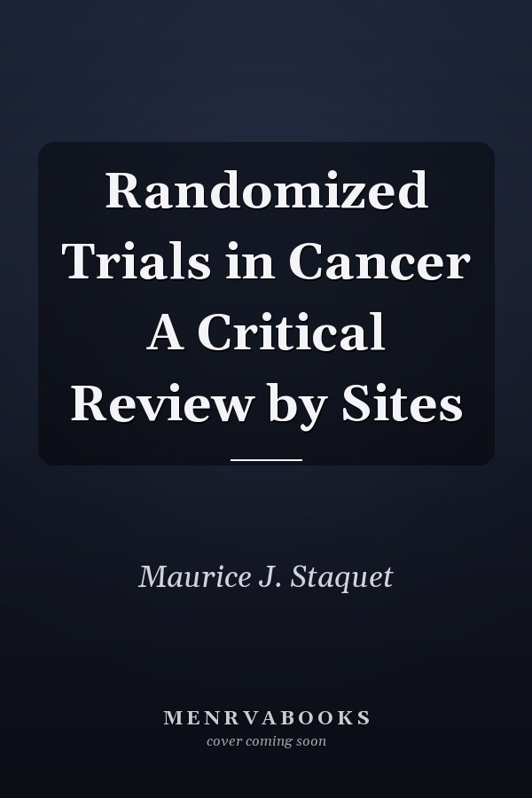Randomized Trials in Cancer A Critical Review by Sites