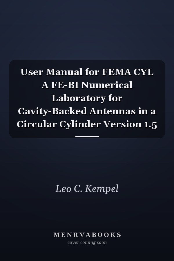 User Manual for FEMA CYL A FE-BI Numerical Laboratory for Cavity-Backed Antennas in a Circular Cylinder Version 1.5