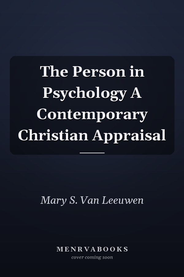 The Person in Psychology A Contemporary Christian Appraisal