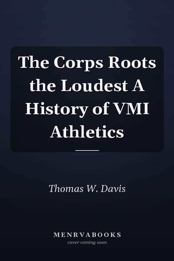 The Corps Roots the Loudest A History of VMI Athletics