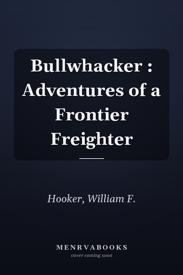Bullwhacker : Adventures of a Frontier Freighter