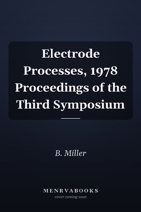 Electrode Processes, 1978 Proceedings of the Third Symposium